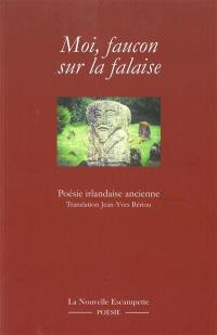 Moi, faucon sur la falaise : poésie irlandaise ancienne (VI-XIIe siècle)