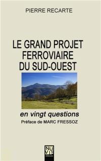 Le grand projet ferroviaire du Sud-Ouest en vingt questions