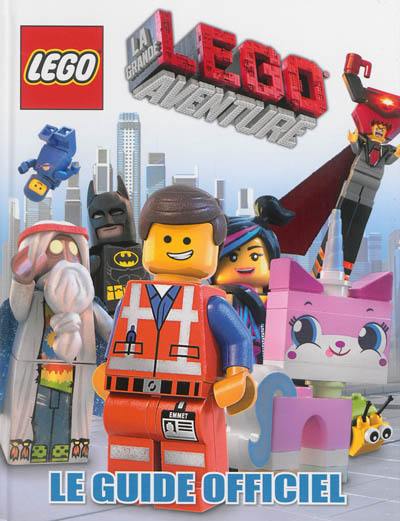 La grande aventure Lego : le guide officiel