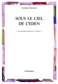 Sous le ciel de l'éden : une mémoire marrane au Pérou ?