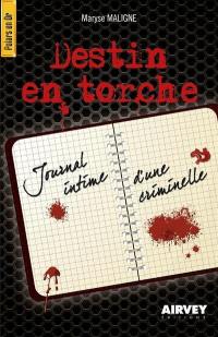 Destin en torche : journal intime d'une criminelle