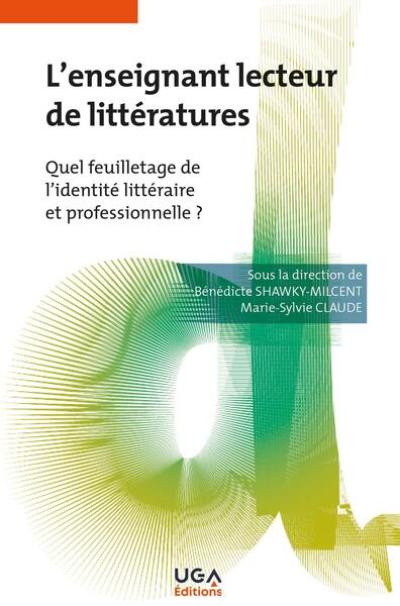 L'enseignant lecteur de littératures : quel feuilletage de l'identité littéraire et professionnelle ?