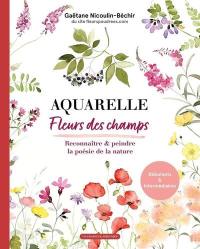 Aquarelle fleurs des champs : reconnaître & peindre la poésie de la nature : débutants & intermédiaires