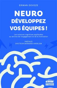 Neuro-développez vos équipes ! : les sciences cognitives appliquées au service de l'engagement et de la motivation