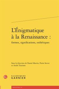 L'énigmatique à la Renaissance : formes, significations, esthétiques