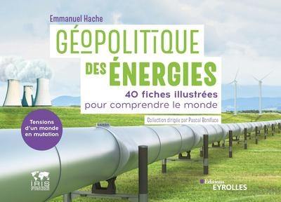 Géopolitique des énergies, tensions d'un monde en mutation : 40 fiches illustrées pour comprendre le monde