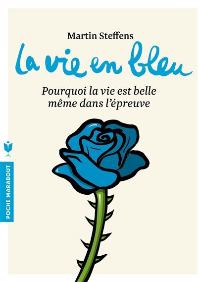 La vie en bleu : pourquoi la vie est belle même dans l'épreuve