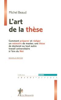 L'art de la thèse : comment préparer et rédiger un mémoire de master, une thèse de doctorat ou tout autre travail universitaire à l'ère du Net