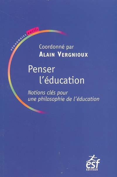 Penser l'éducation : notions clés en philosophie de l'éducation