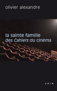 La sainte famille des Cahiers du cinéma : la critique contre elle-même