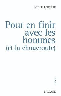 Pour en finir avec les hommes (et la choucroute)