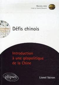 Défis chinois : introduction à une géopolitique de la Chine