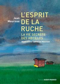 L'esprit de la ruche : la vie secrète des abeilles