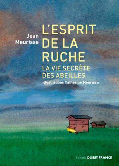 L'esprit de la ruche : la vie secrète des abeilles