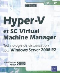 Hyper-V et SC Virtual Machine Manager : technologie de virtualisation sous Windows Server 2008 R2