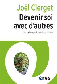 Devenir soi avec d'autres : éco-psychanalyse des interactions sociales