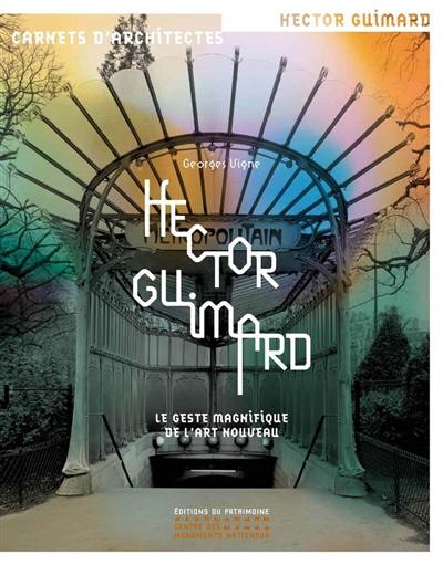 Hector Guimard : le geste magnifique de l'Art nouveau