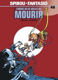 Spirou et Fantasio. Vol. 48. L'homme qui ne voulait pas mourir