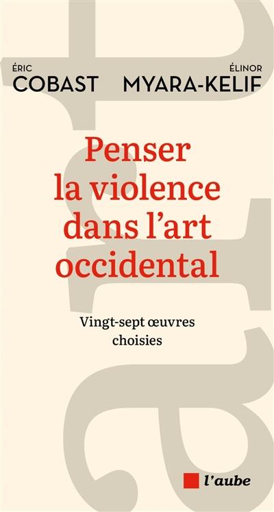 La violence dans l'art occidental : vingt-sept oeuvres choisies