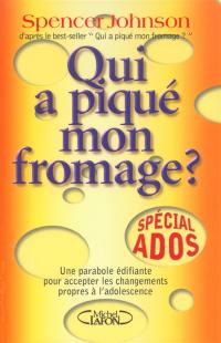 Qui a piqué mon fromage ? : spécial ados : une parabole édifiante pour accepter les changements propres à l'adolescence