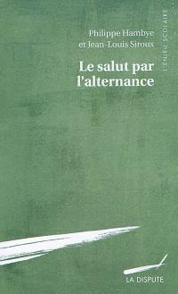 Le salut par l'alternance : sociologie du rapprochement école-entreprise