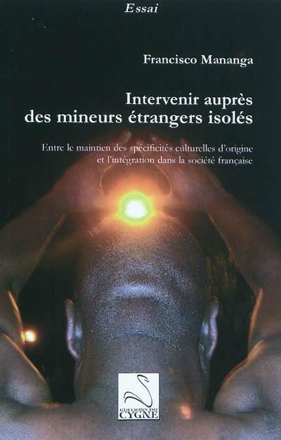 Intervenir auprès des mineurs étrangers isolés : entre le maintien des spécificités culturelles d'origine et l'intégration dans la société française