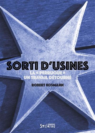 Sorti d'usines : la perruque, un travail détourné