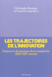 Les trajectoires de l'innovation : espaces et dynamiques de la complexité (XIXe-XXIe siècles)