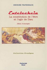 Entelechcia : la constitution de l'être et l'agir de Dieu : essai d'ontologie