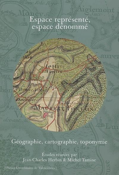 Espace représenté, espace dénommé : géographie, cartographie, toponymie