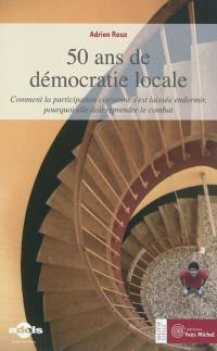 50 ans de démocratie locale : comment la participation citoyenne s'est laissée endormir, pourquoi elle doit reprendre le combat