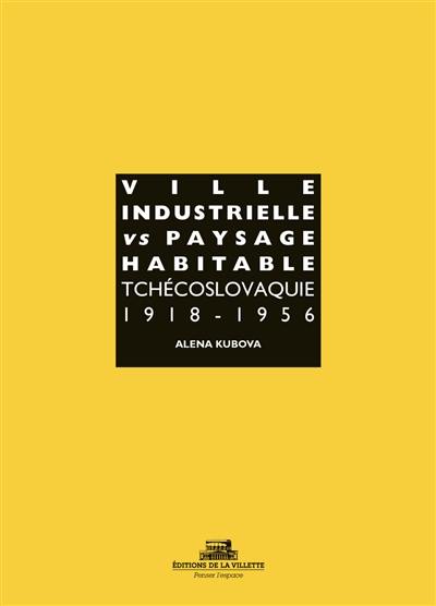 Ville industrielle versus paysage habitable : Tchécoslovaquie 1918-1956