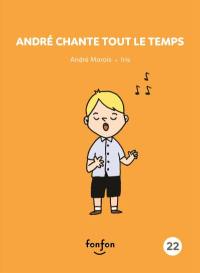 André chante tout le temps