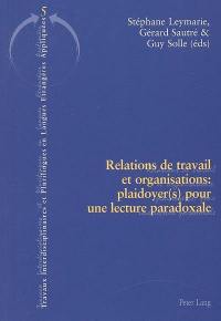 Relations de travail et organisations : plaidoyer(s) pour une lecture paradoxale