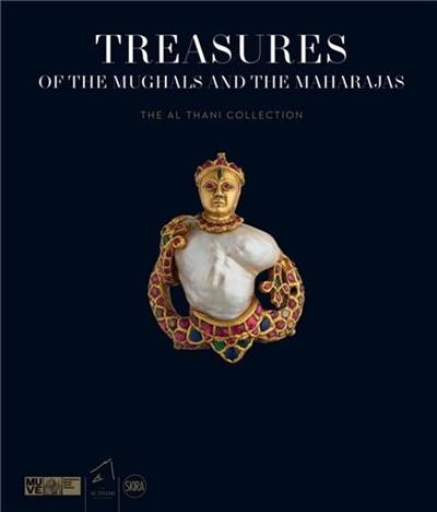 Treasures of the Mughals and the Maharajas : The Al Thani Collection