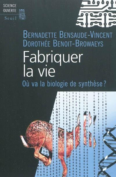 Fabriquer la vie : où va la biologie de synthèse ?