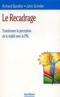 Le recadrage : transformer la perception de la réalité avec la PNL