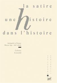 La satire, une histoire dans l'histoire : Antiquité et France, Moyen Age-XIXe siècle