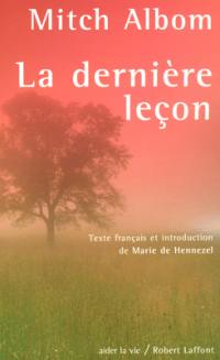 La dernière leçon : comment un vieil homme face à la mort m'a appris le goût de vivre