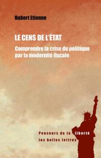 Le cens de l'Etat : comprendre la crise du politique par la modernité fiscale