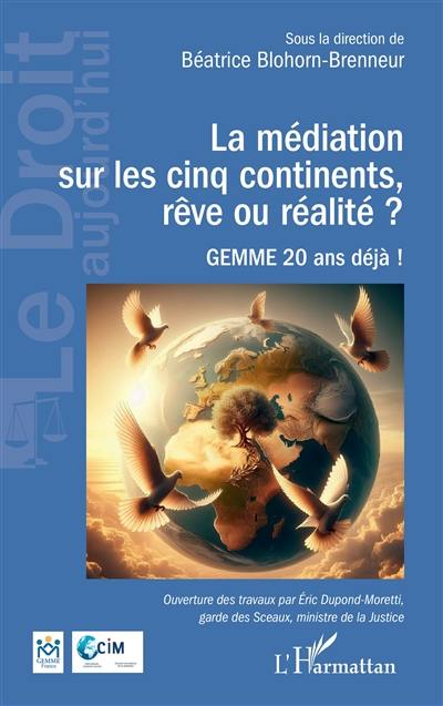 La médiation sur les cinq continents, rêve ou réalité ? : Gemme 20 ans déjà !