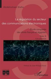 La régularisation du secteur des communications électroniques : étude comparée des droits français et égyptien. Vol. 2. L'encadrement