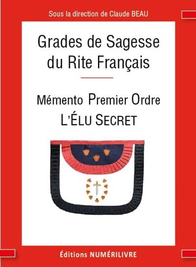 Mémento des grades de sagesse du rite français : premier ordre : l'élu secret