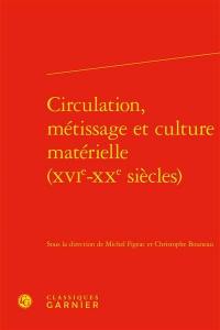 Circulation, métissage et culture matérielle, XVIe-XXe siècles