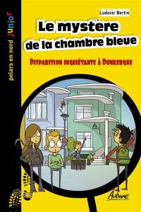 Une aventure des Quat'Quarts. Le mystère de la chambre bleue : disparition inquiétante à Dunkerque