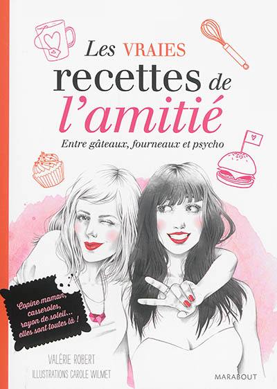 Les vraies recettes de l'amitié : entre gâteaux, fourneaux et psycho