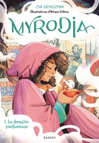 Myrodia. Vol. 1. La dernière parfumeuse