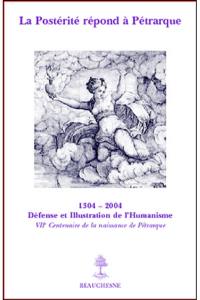 La postérité répond à Pétrarque : sept siècles de fortune pétrarquienne en France : actes du colloque tenu à l'Hôtel de Sade et à l'Université d'Avignon et des pays du Vaucluse les 22, 23, 24 janvier 2004