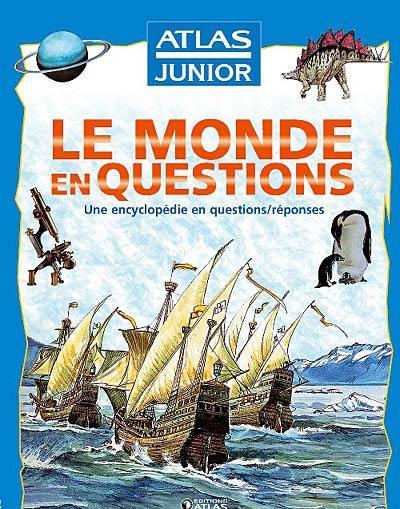 Le monde en questions : une encyclopédie en questions-réponses