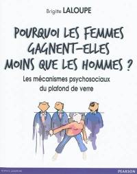 Pourquoi les femmes gagnent-elles moins que les hommes ? : les mécanismes psychosociaux du plafond de verre